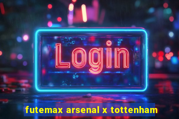 futemax arsenal x tottenham